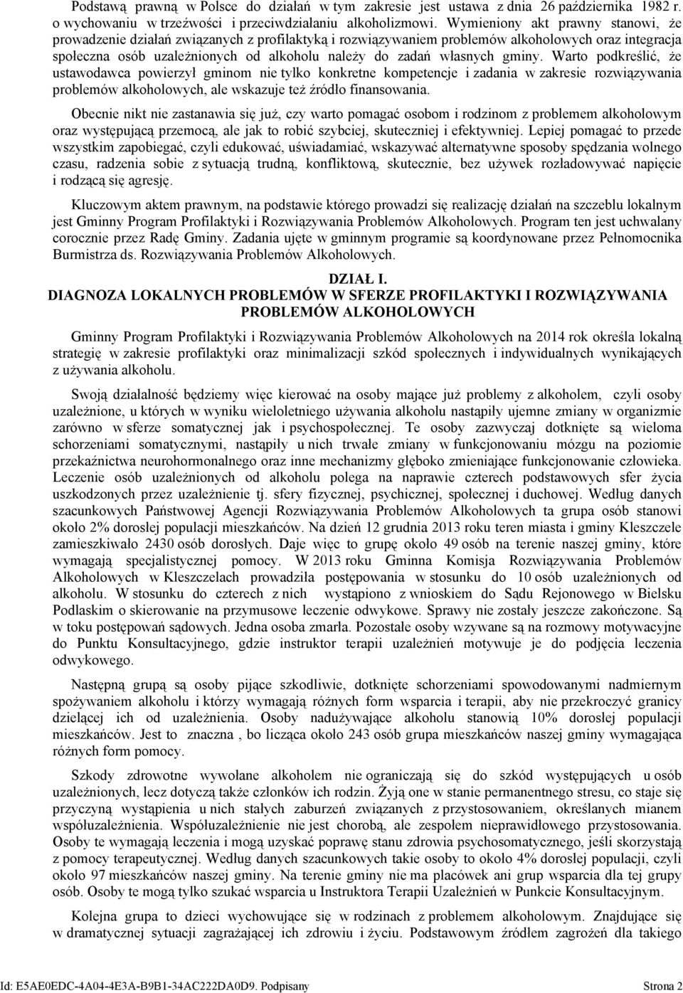 własnych gminy. Warto podkreślić, że ustawodawca powierzył gminom nie tylko konkretne kompetencje i zadania w zakresie rozwiązywania problemów alkoholowych, ale wskazuje też źródło finansowania.