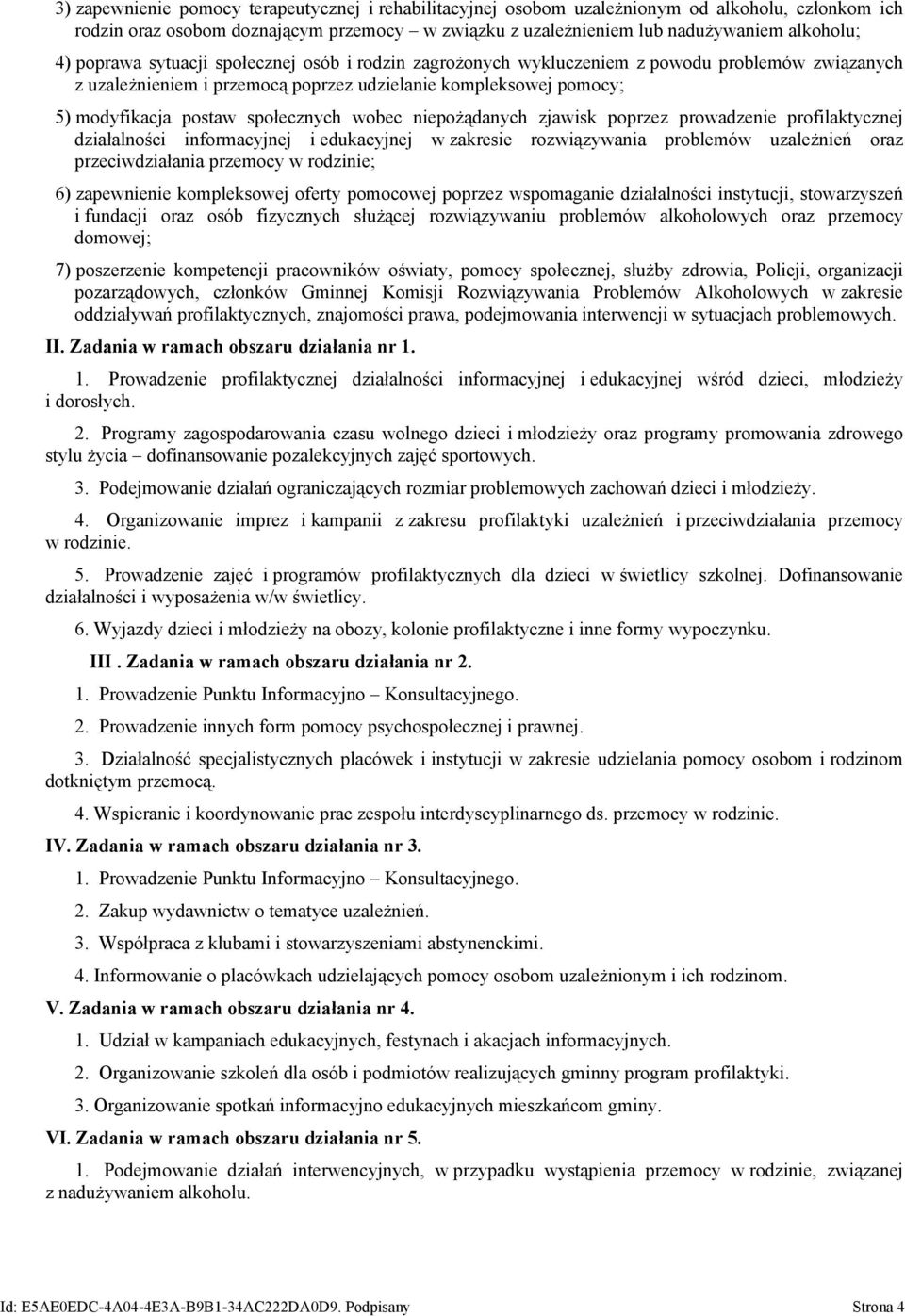 wobec niepożądanych zjawisk poprzez prowadzenie profilaktycznej działalności informacyjnej i edukacyjnej w zakresie rozwiązywania problemów uzależnień oraz przeciwdziałania przemocy w rodzinie; 6)