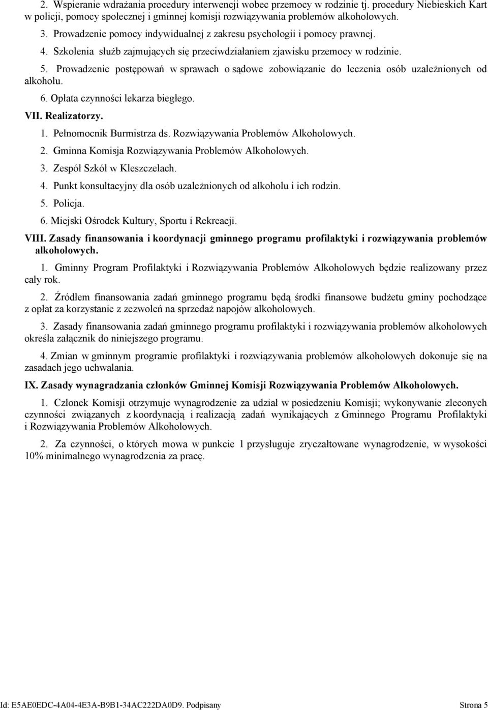 Prowadzenie postępowań w sprawach o sądowe zobowiązanie do leczenia osób uzależnionych od alkoholu. 6. Opłata czynności lekarza biegłego. VII. Realizatorzy. 1. Pełnomocnik Burmistrza ds.