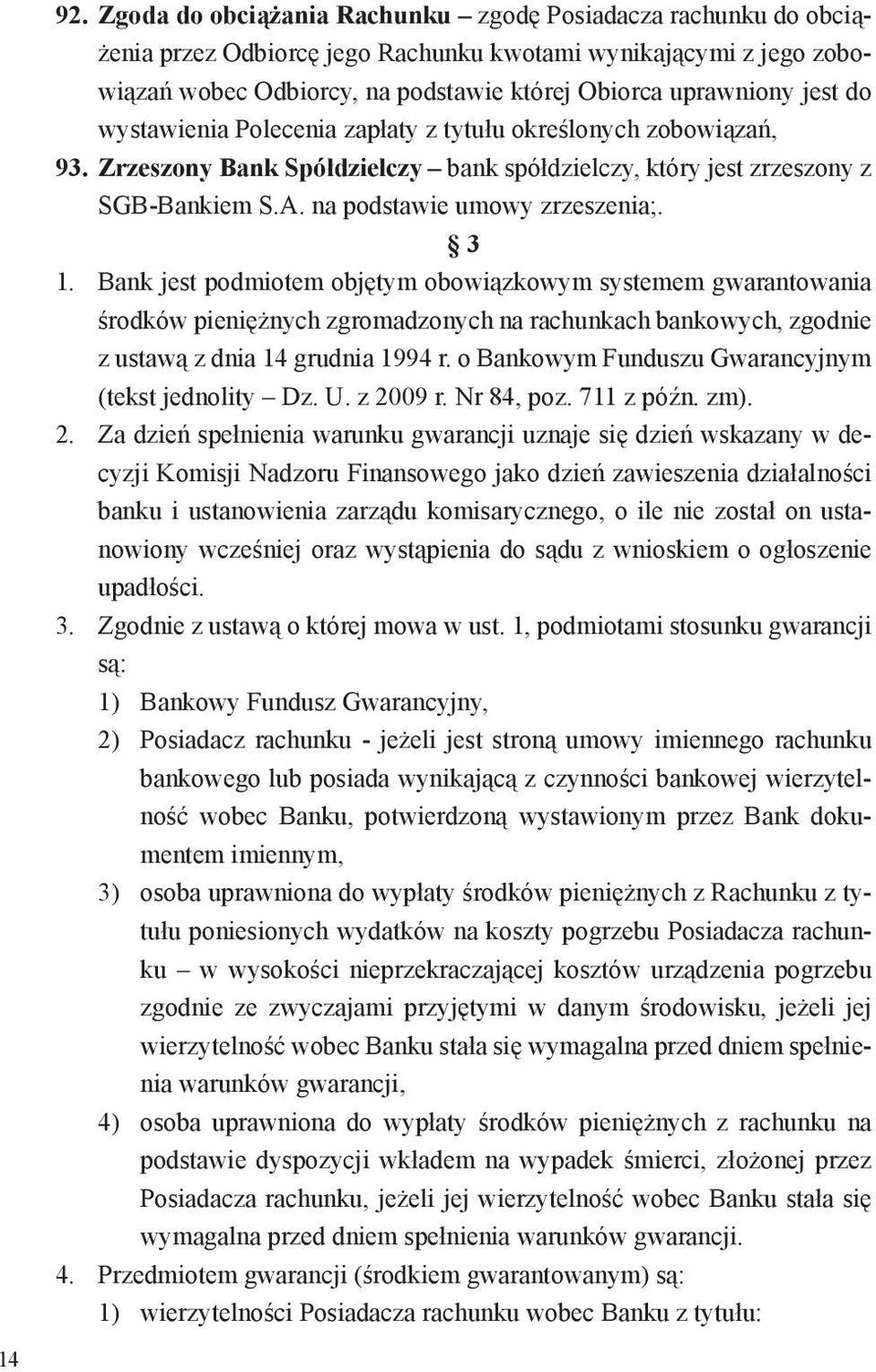 wystawienia Polecenia zapłaty z tytułu określonych zobowiązań, 93. Zrzeszony Bank Spółdzielczy bank spółdzielczy, który jest zrzeszony z SGB-Bankiem S.A. na podstawie umowy zrzeszenia;. 3 1.