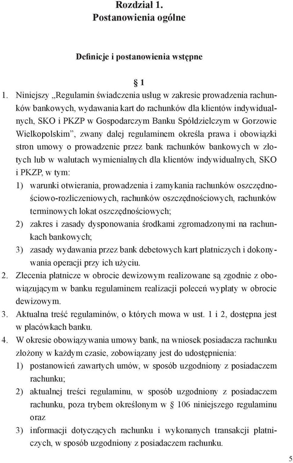 Wielkopolskim, zwany dalej regulaminem określa prawa i obowiązki stron umowy o prowadzenie przez bank rachunków bankowych w złotych lub w walutach wymienialnych dla klientów indywidualnych, SKO i