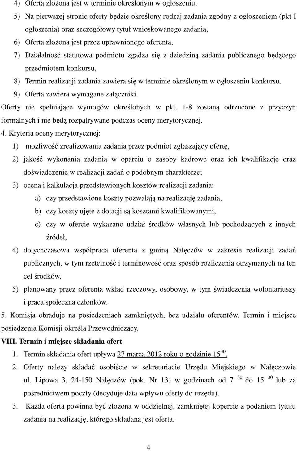 zawiera się w terminie określonym w ogłoszeniu konkursu. 9) Oferta zawiera wymagane załączniki. Oferty nie spełniające wymogów określonych w pkt.