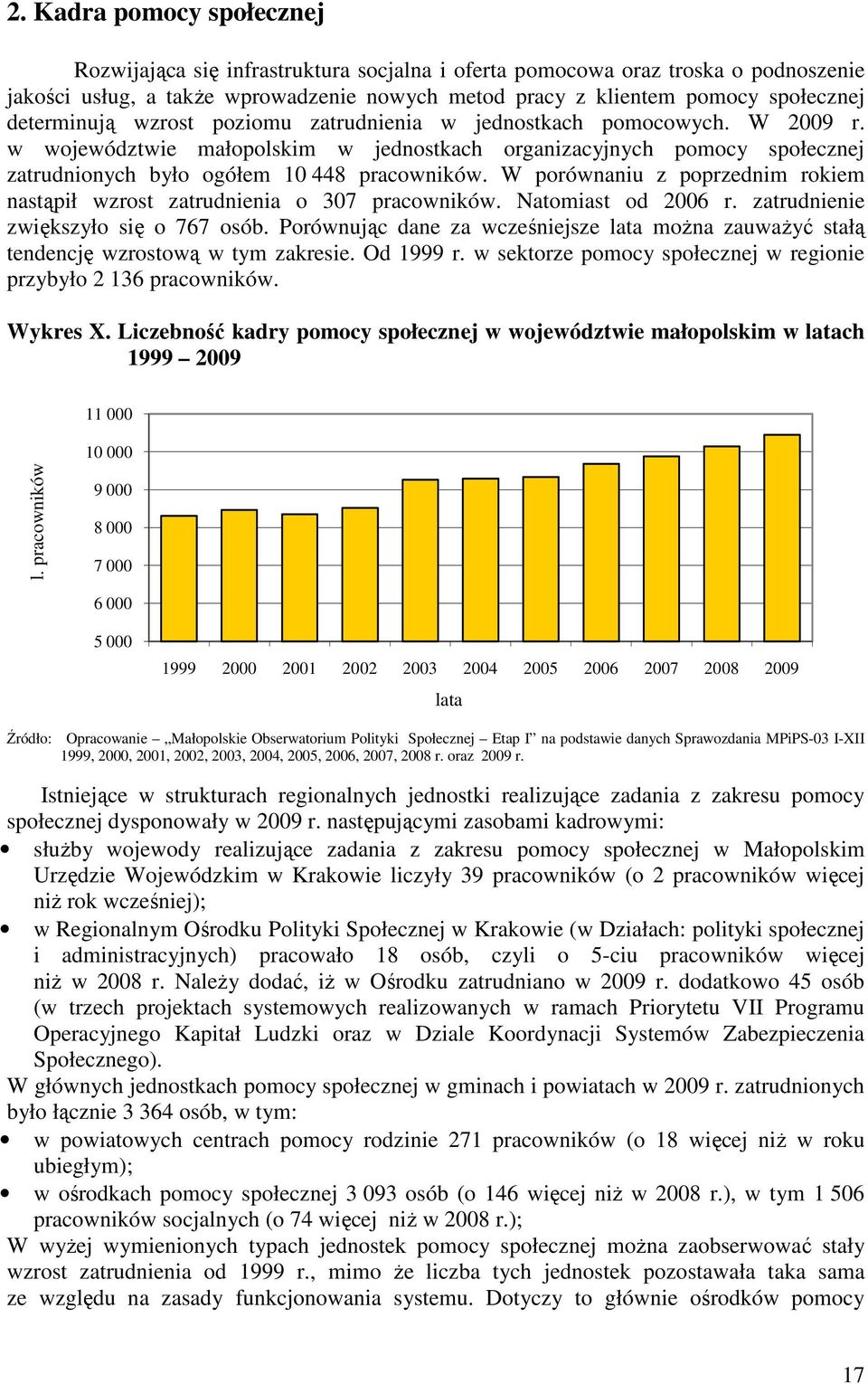 W porównaniu z poprzednim rokiem nastąpił wzrost zatrudnienia o 307 pracowników. Natomiast od 2006 r. zatrudnienie zwiększyło się o 767 osób.