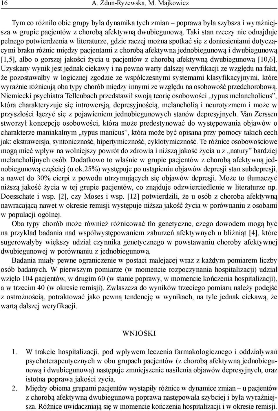 dwubiegunową [1,5], albo o gorszej jakości życia u pacjentów z chorobą afektywną dwubiegunową [10,6].