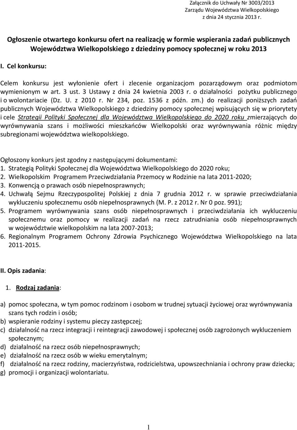 Cel konkursu: Celem konkursu jest wyłonienie ofert i zlecenie organizacjom pozarządowym oraz podmiotom wymienionym w art. 3 ust. 3 Ustawy z dnia 24 kwietnia 2003 r.