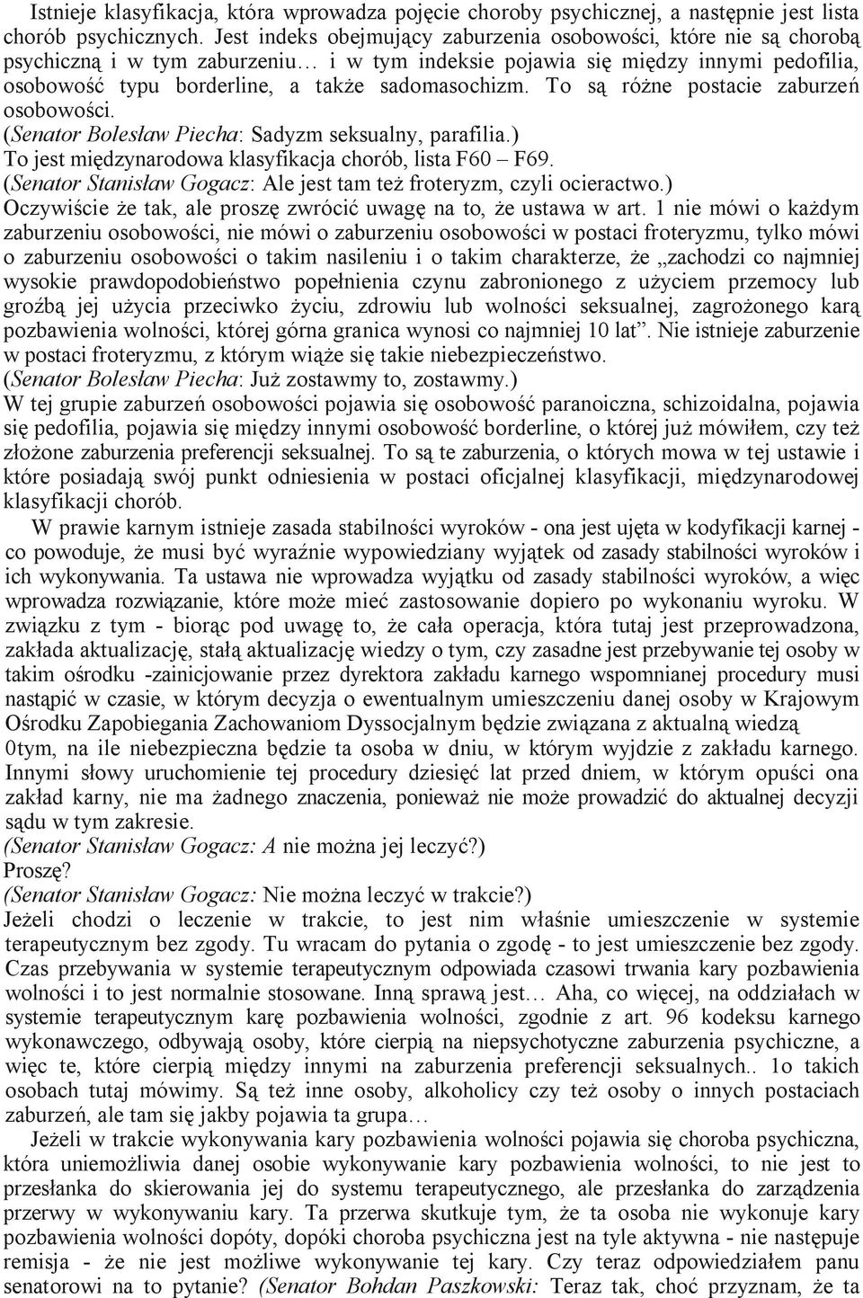 To są różne postacie zaburzeń osobowości. (Senator Bolesław Piecha: Sadyzm seksualny, parafilia.) To jest międzynarodowa klasyfikacja chorób, lista F60 F69.