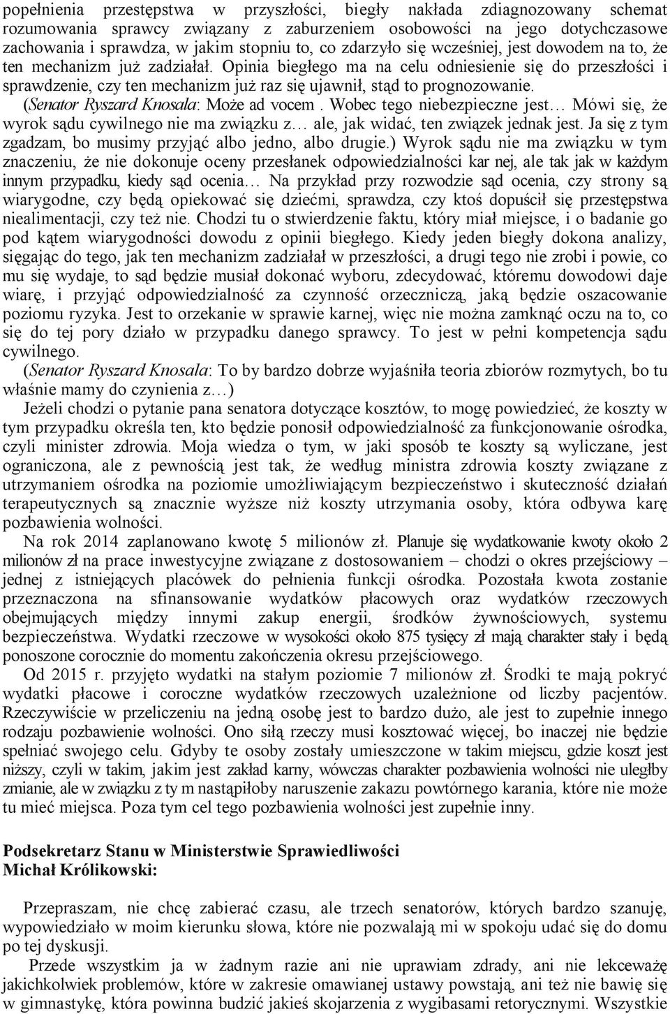 Opinia biegłego ma na celu odniesienie się do przeszłości i sprawdzenie, czy ten mechanizm już raz się ujawnił, stąd to prognozowanie. (Senator Ryszard Knosala: Może ad vocem.