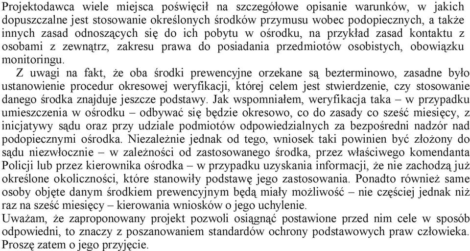 Z uwagi na fakt, że oba środki prewencyjne orzekane są bezterminowo, zasadne było ustanowienie procedur okresowej weryfikacji, której celem jest stwierdzenie, czy stosowanie danego środka znajduje