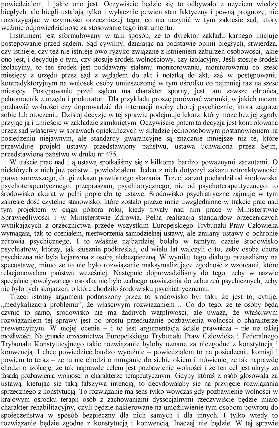 uczynić w tym zakresie sąd, który weźmie odpowiedzialność za stosowanie tego instrumentu. Instrument jest sformułowany w taki sposób, że to dyrektor zakładu karnego inicjuje postępowanie przed sądem.