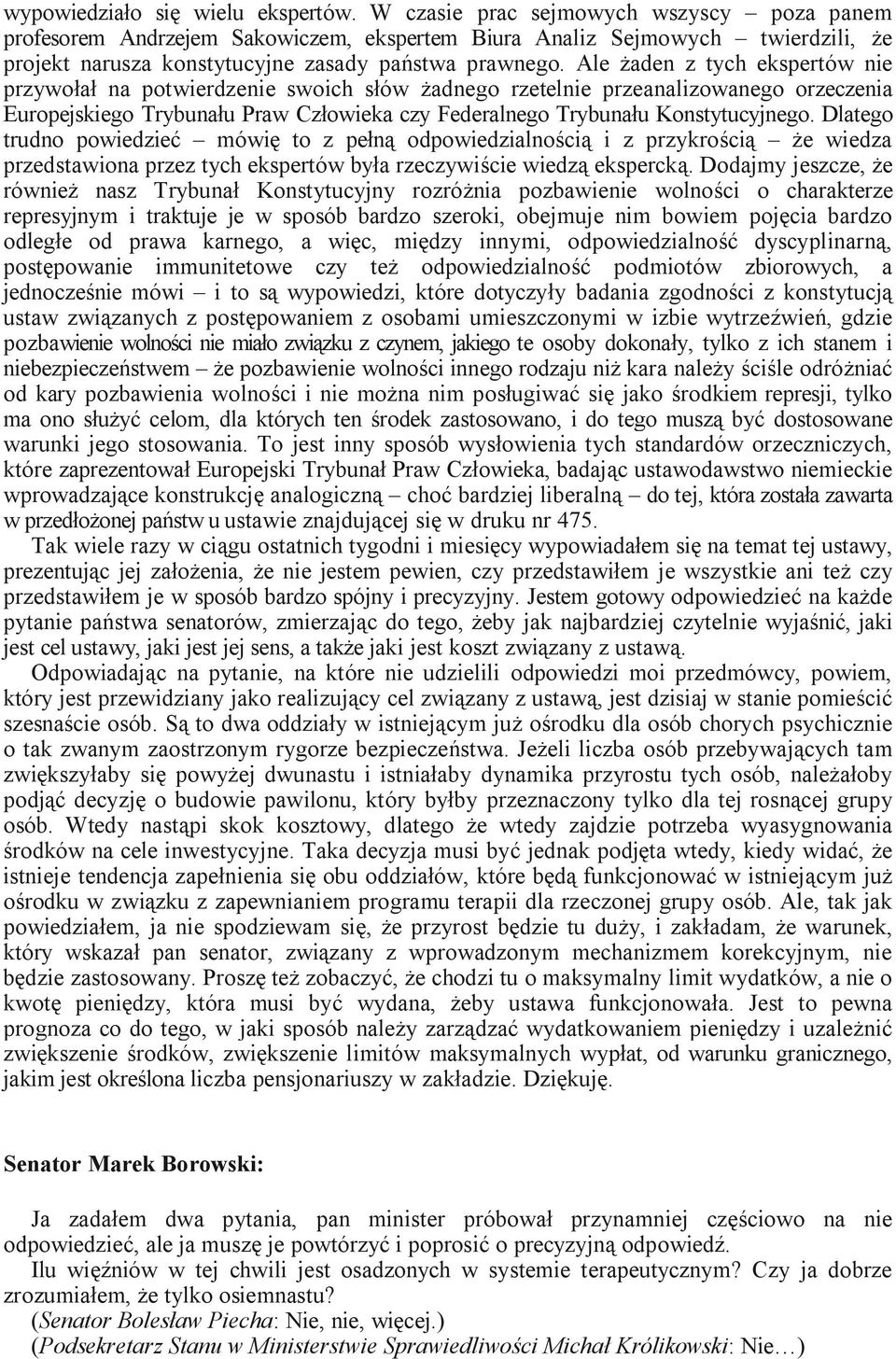 Ale żaden z tych ekspertów nie przywołał na potwierdzenie swoich słów żadnego rzetelnie przeanalizowanego orzeczenia Europejskiego Trybunału Praw Człowieka czy Federalnego Trybunału Konstytucyjnego.