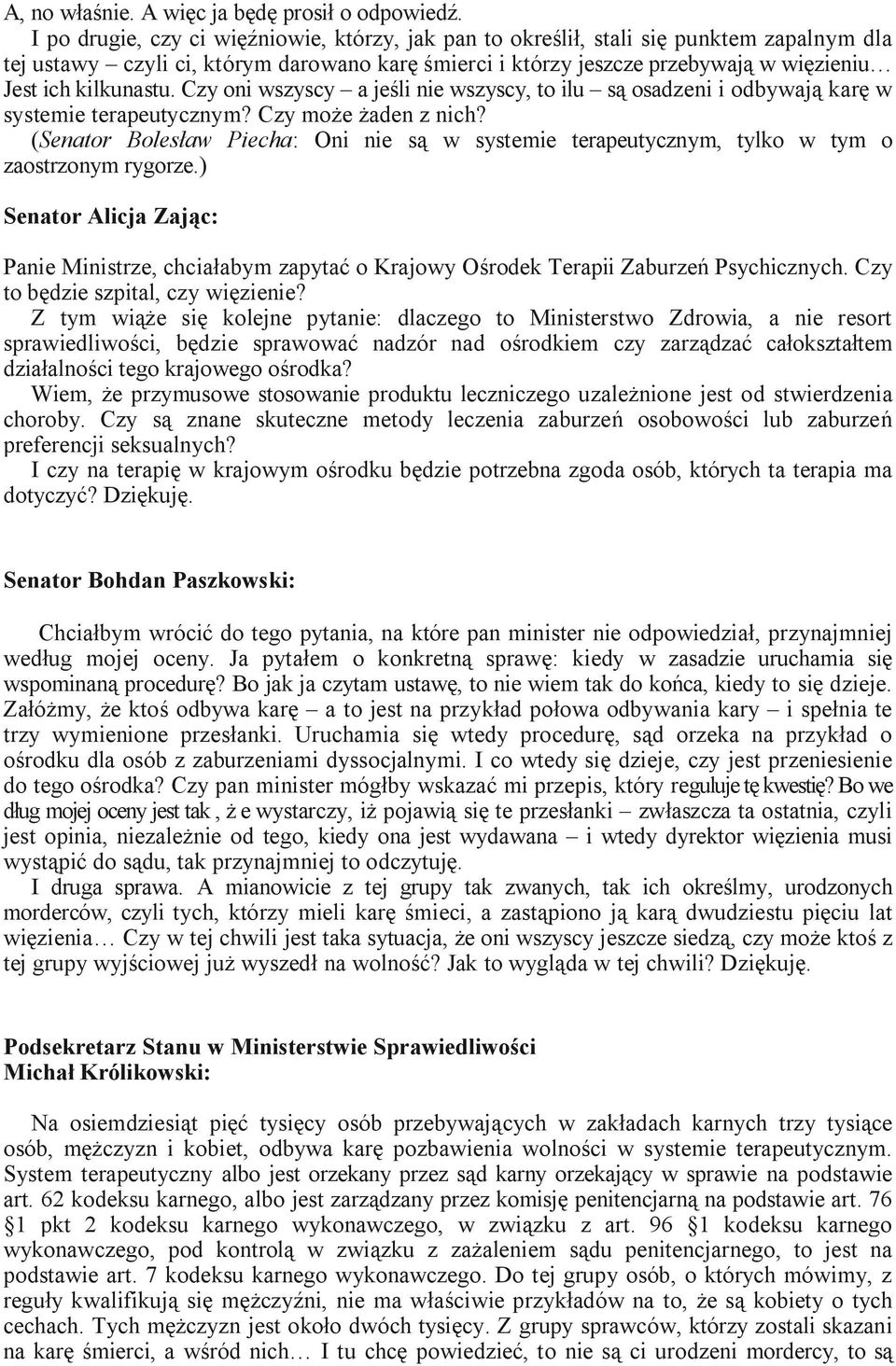 kilkunastu. Czy oni wszyscy a jeśli nie wszyscy, to ilu są osadzeni i odbywają karę w systemie terapeutycznym? Czy może żaden z nich?