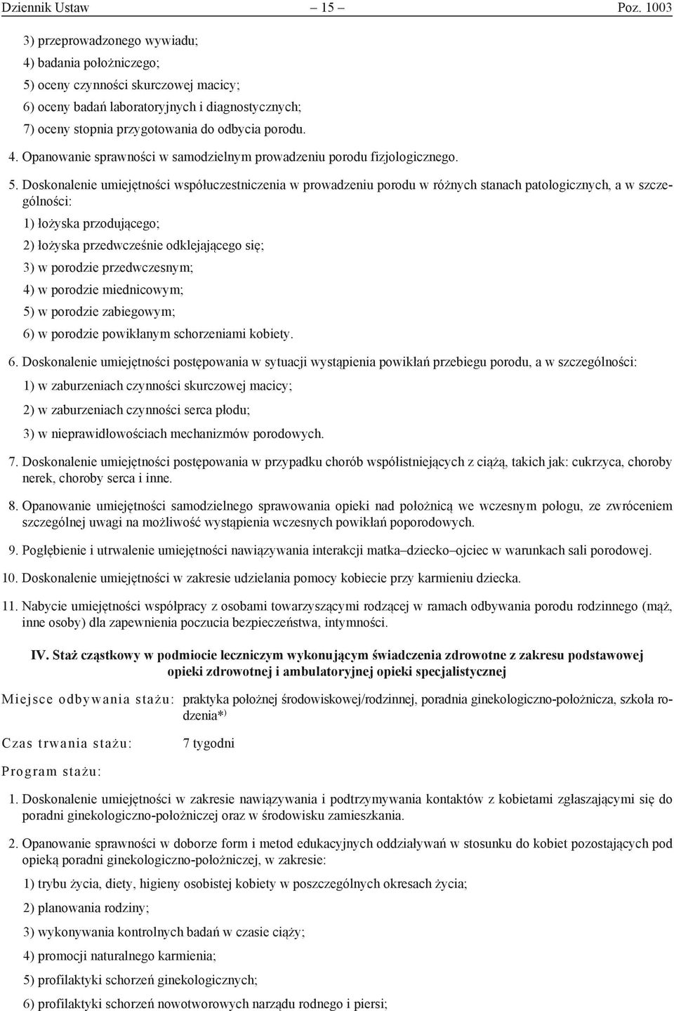 5. Doskonalenie umiejętności współuczestniczenia w prowadzeniu porodu w różnych stanach patologicznych, a w szczególności: 1) łożyska przodującego; 2) łożyska przedwcześnie odklejającego się; 3) w