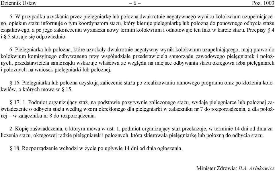 do ponownego odbycia stażu cząstkowego, a po jego zakończeniu wyznacza nowy termin kolokwium i odnotowuje ten fakt w karcie stażu. Przepisy 4 i 5 stosuje się odpowiednio. 6.