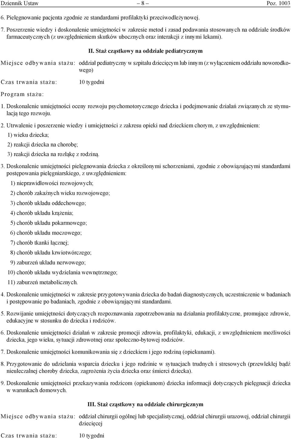 II. Staż cząstkowy na oddziale pediatrycznym Miejsce odbywania stażu: oddział pediatryczny w szpitalu dziecięcym lub innym (z wyłączeniem oddziału noworodkowego) Czas trwania stażu: 10 tygodni