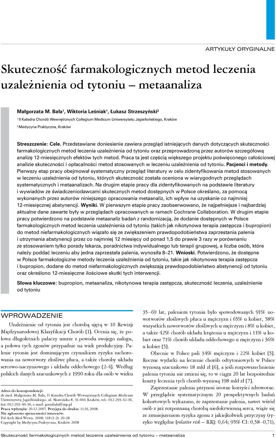 Przedstawiane doniesienie zawiera przegląd istniejących danych dotyczących skuteczności farmakologicznych metod leczenia uzależnienia od tytoniu oraz przeprowadzoną przez autorów szczegółową analizę