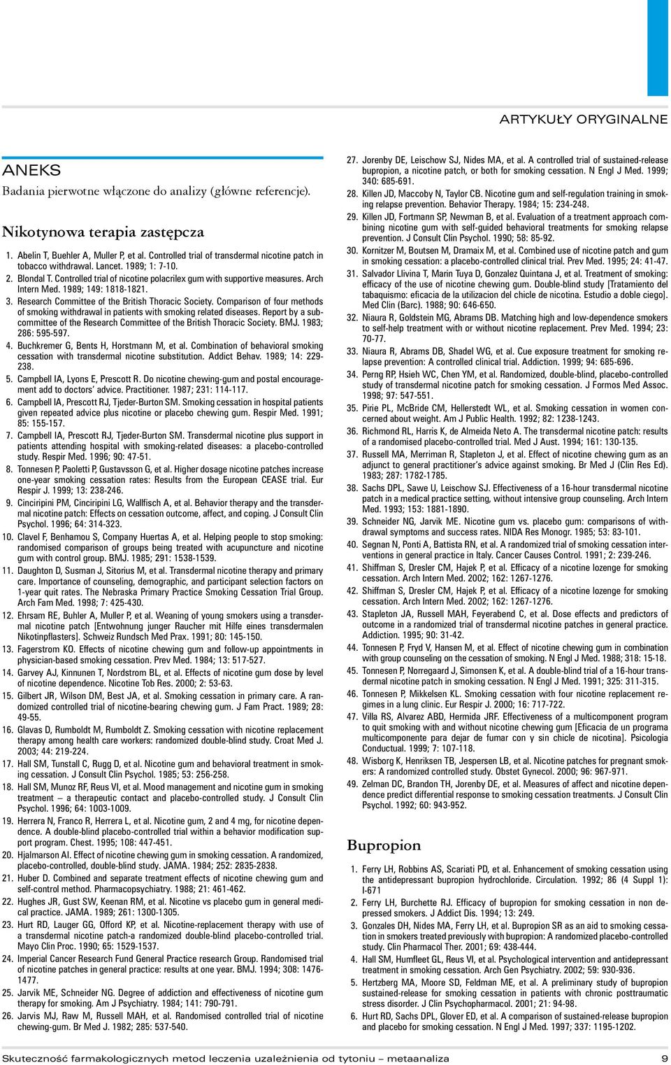 1989; 149: 1818-1821. 3. Research Committee of the British Thoracic Society. Comparison of four methods of smoking withdrawal in patients with smoking related diseases.