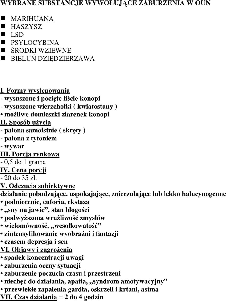 Sposób uŝycia - palona samoistnie ( skręty ) - palona z tytoniem - wywar III. Porcja rynkowa - 0,5 do 1 grama IV. Cena porcji - 20 do 35 zł. V.