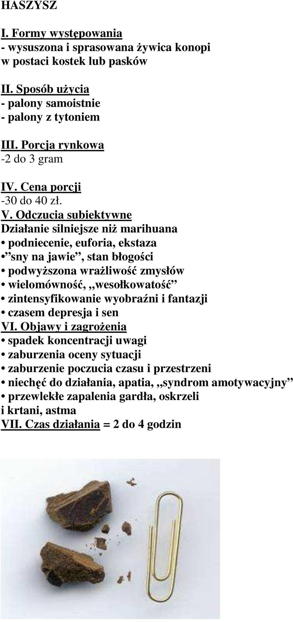 Odczucia subiektywne Działanie silniejsze niŝ marihuana podniecenie, euforia, ekstaza sny na jawie, stan błogości podwyŝszona wraŝliwość zmysłów wielomówność, wesołkowatość