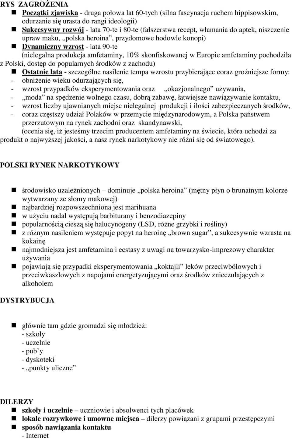 pochodziła z Polski, dostęp do popularnych środków z zachodu) Ostatnie lata - szczególne nasilenie tempa wzrostu przybierające coraz groźniejsze formy: - obniŝenie wieku odurzających się, - wzrost