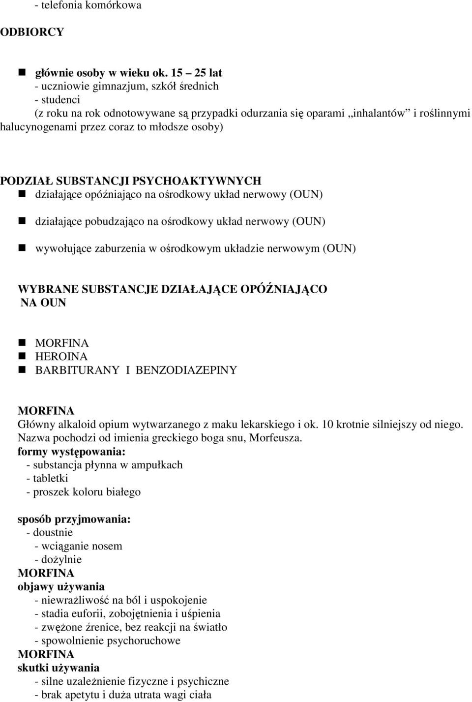 SUBSTANCJI PSYCHOAKTYWNYCH działające opóźniająco na ośrodkowy układ nerwowy (OUN) działające pobudzająco na ośrodkowy układ nerwowy (OUN) wywołujące zaburzenia w ośrodkowym układzie nerwowym (OUN)