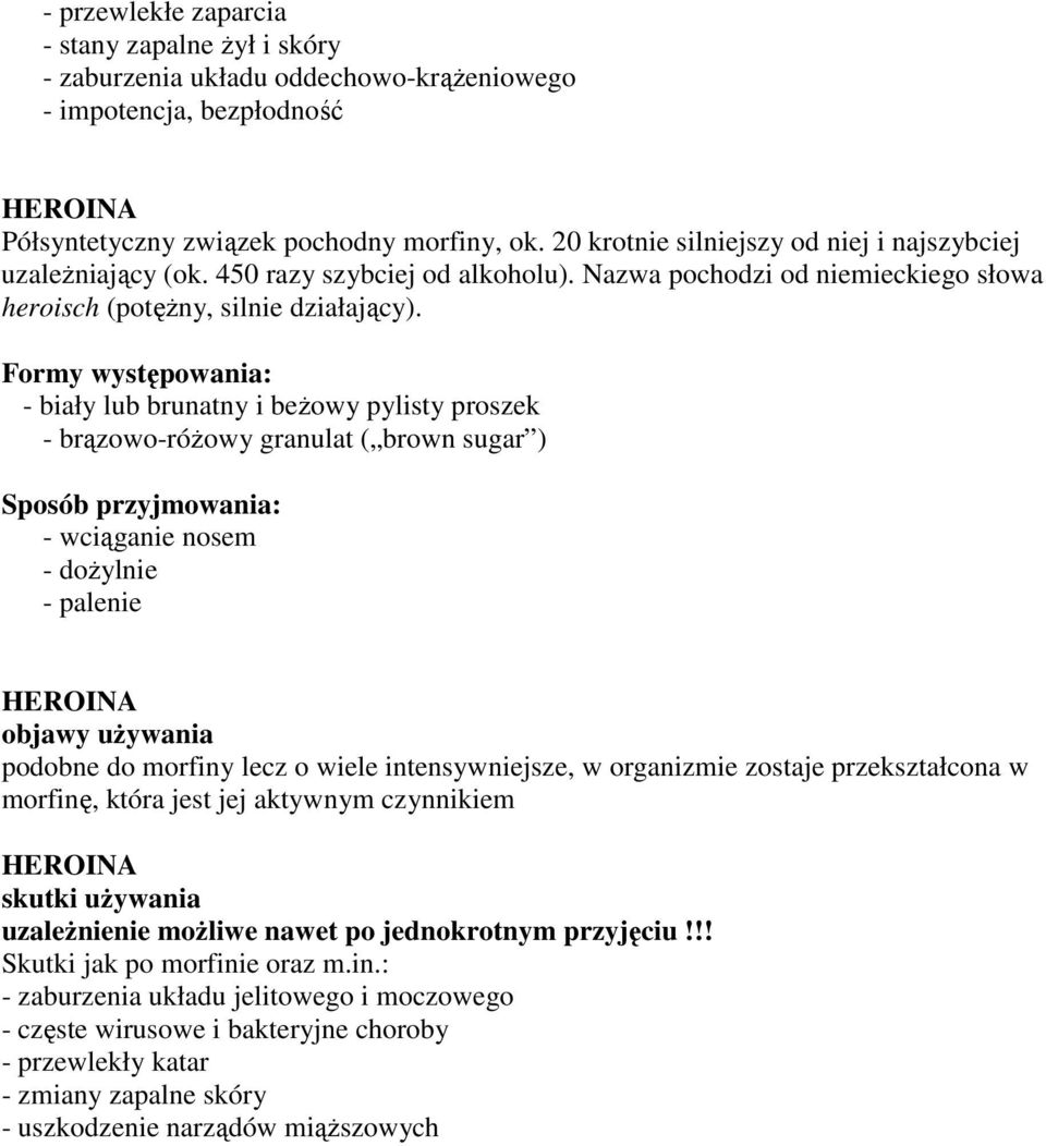 Formy występowania: - biały lub brunatny i beŝowy pylisty proszek - brązowo-róŝowy granulat ( brown sugar ) Sposób przyjmowania: - wciąganie nosem - doŝylnie - palenie HEROINA objawy uŝywania podobne