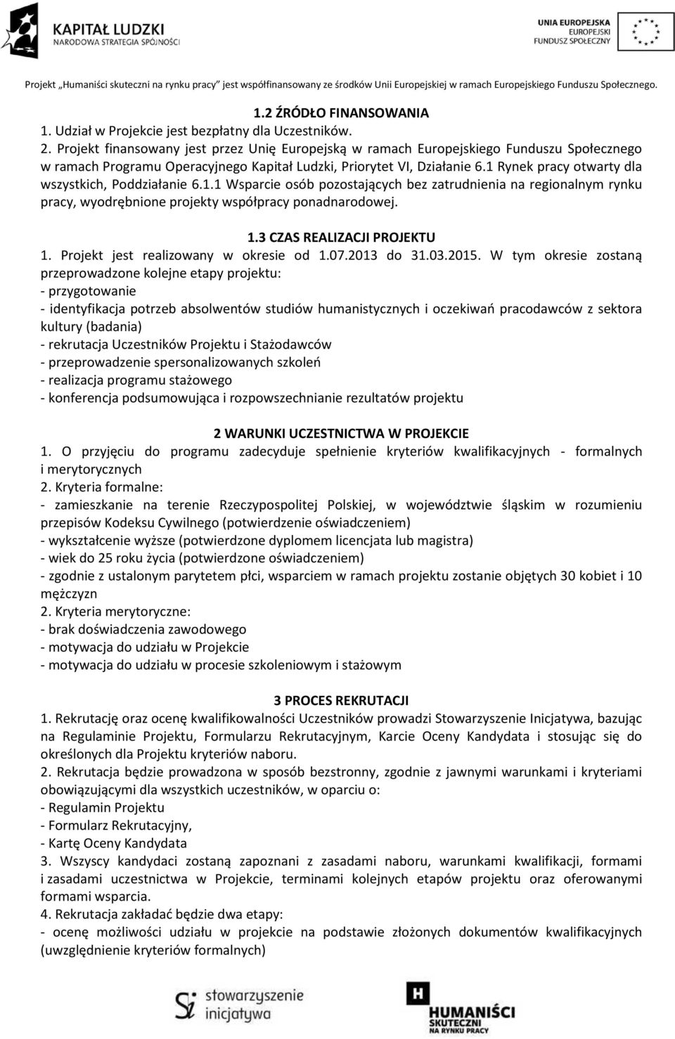 1 Rynek pracy otwarty dla wszystkich, Poddziałanie 6.1.1 Wsparcie osób pozostających bez zatrudnienia na regionalnym rynku pracy, wyodrębnione projekty współpracy ponadnarodowej. 1.