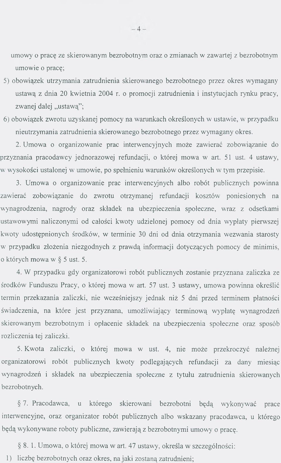 o prom ocji zatrudnienia i instytucjach rynku pracy, zwanej dalej ustaw ą ; 6) obow iązek zw rotu uzyskanej pom ocy na w arunkach określonych w ustaw ie, wf przypadku nieutrzym ania zatrudnienia