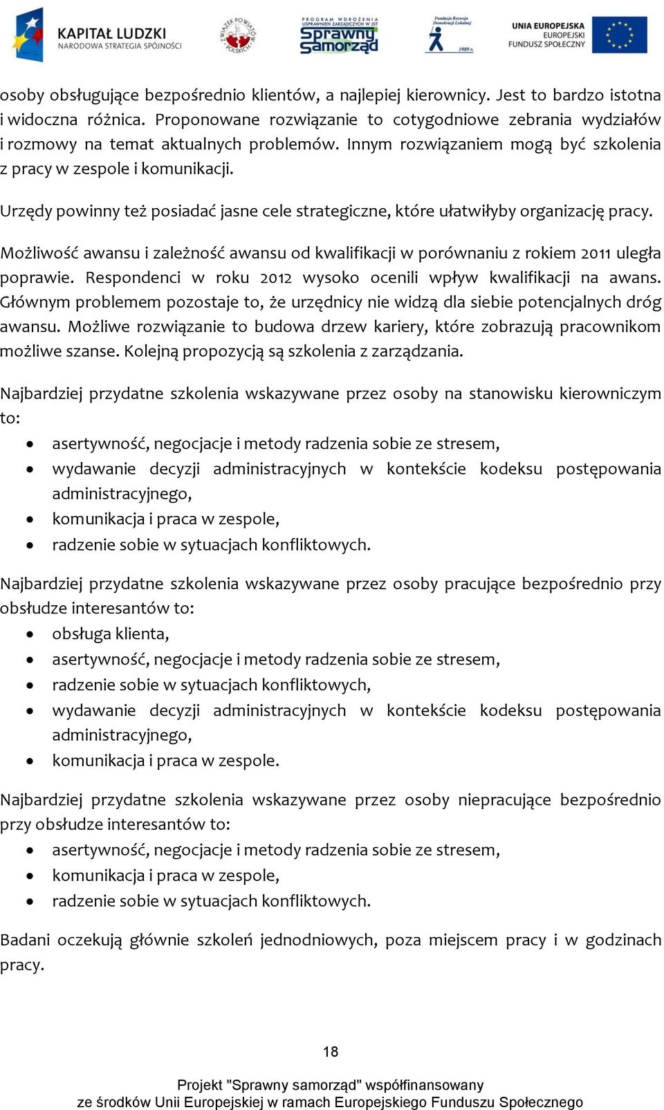 Urzędy powinny też posiadać jasne cele strategiczne, które ułatwiłyby organizację pracy. Możliwość awansu i zależność awansu od kwalifikacji w porównaniu z rokiem 2011 uległa poprawie.