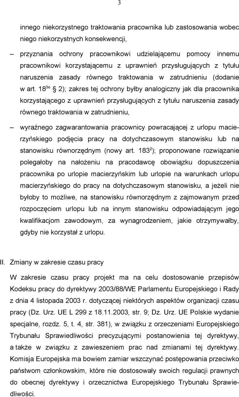 18 3e 2); zakres tej ochrony byłby analogiczny jak dla pracownika korzystającego z uprawnień przysługujących z tytułu naruszenia zasady równego traktowania w zatrudnieniu, wyraźnego zagwarantowania