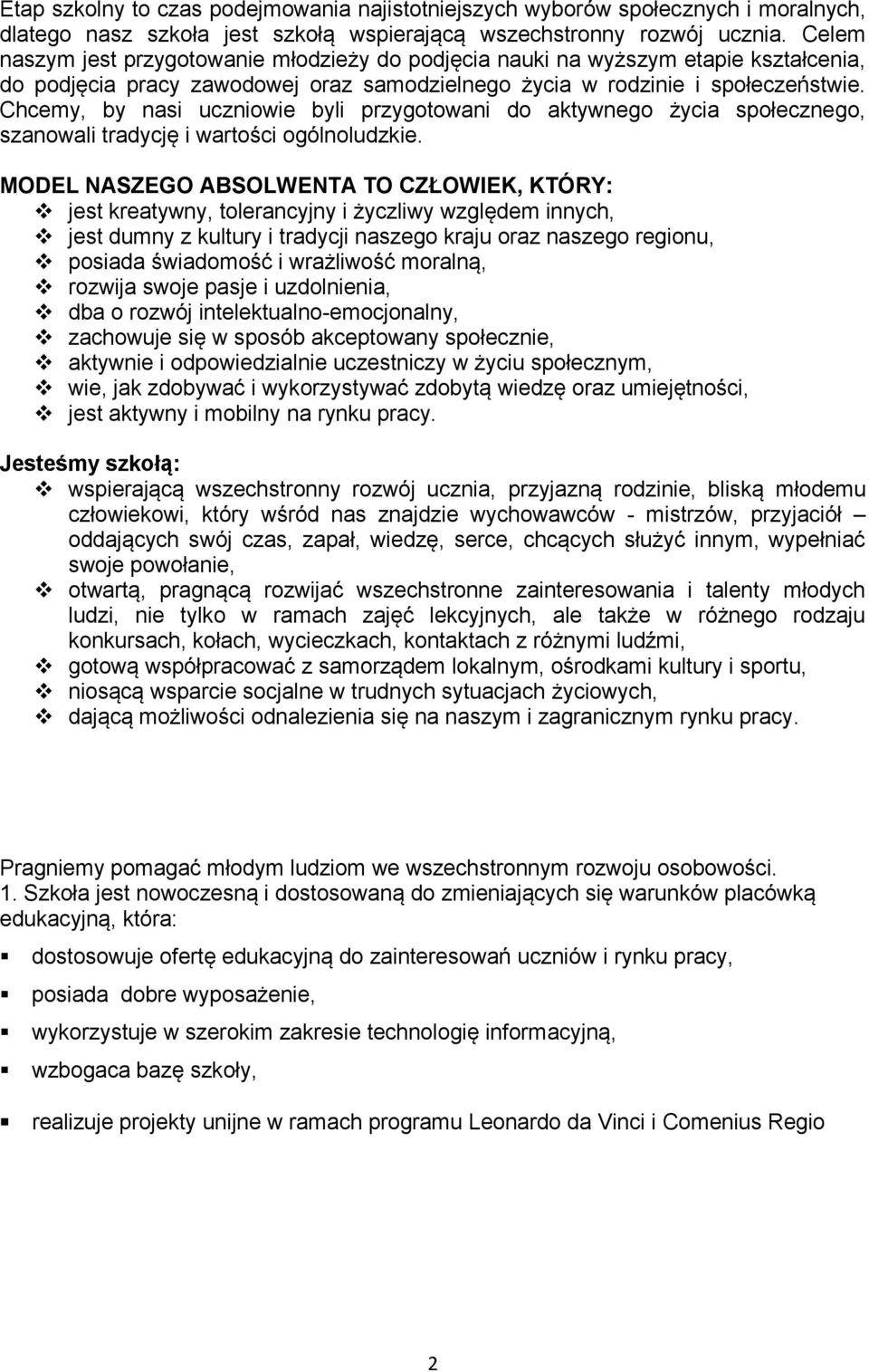 Chcemy, by nasi uczniowie byli przygotowani do aktywnego życia społecznego, szanowali tradycję i wartości ogólnoludzkie.