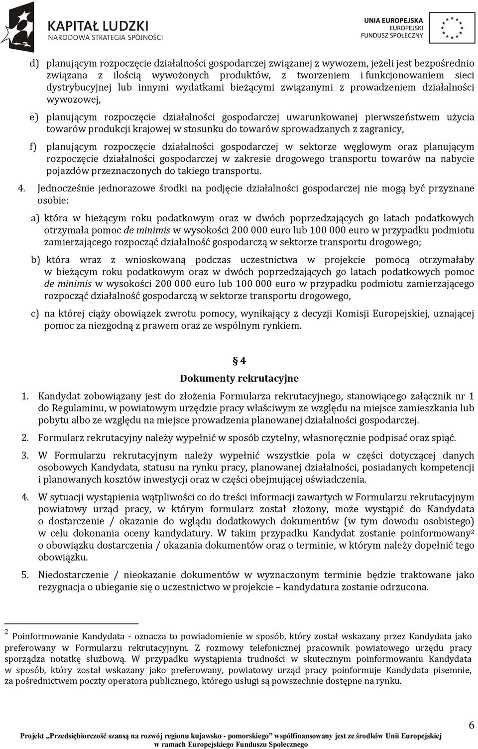 stosunku do towarów sprowadzanych z zagranicy, f) planującym rozpoczęcie działalności gospodarczej w sektorze węglowym oraz planującym rozpoczęcie działalności gospodarczej w zakresie drogowego