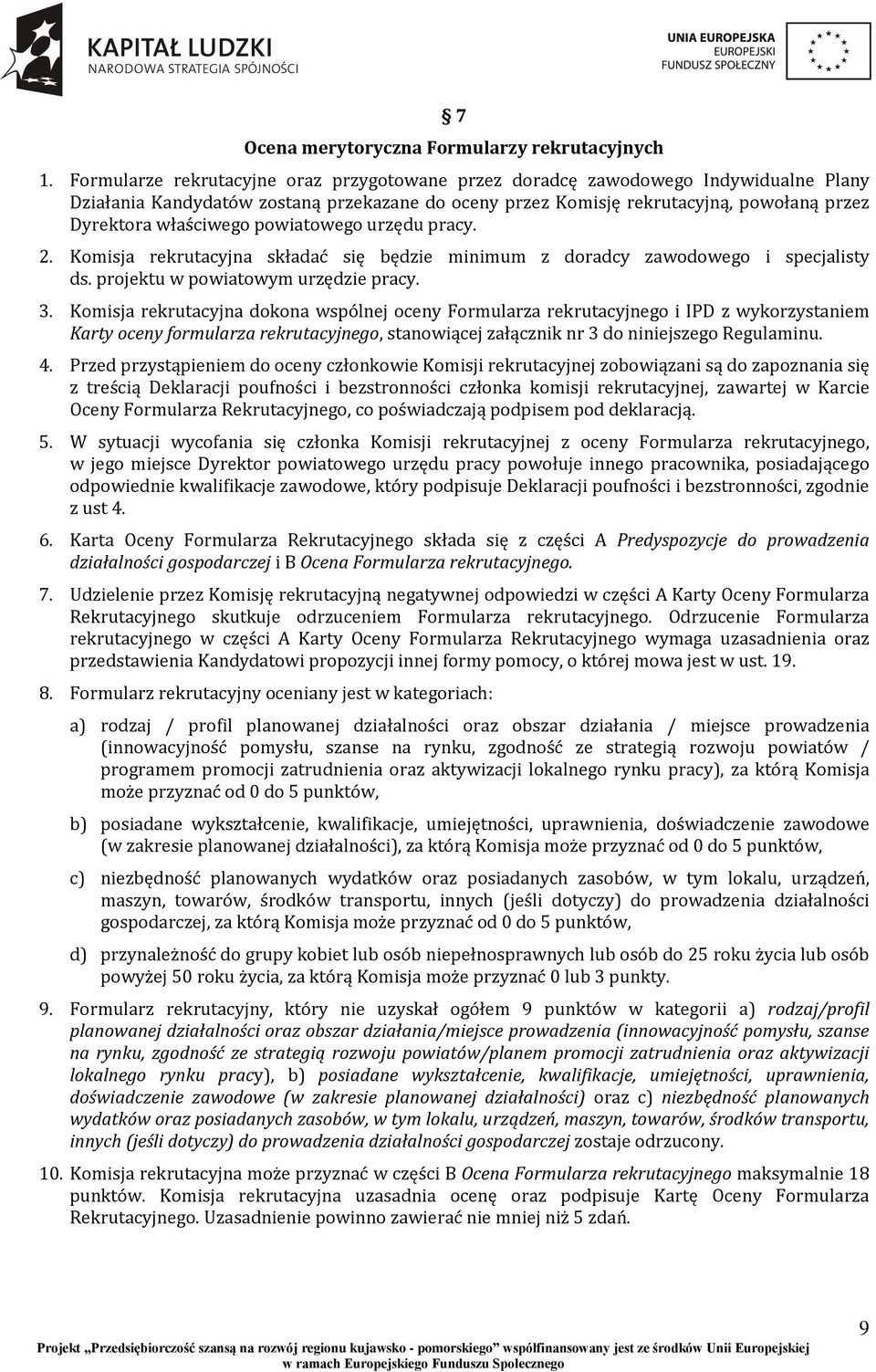 powiatowego urzędu pracy. 2. Komisja rekrutacyjna składać się będzie minimum z doradcy zawodowego i specjalisty ds. projektu w powiatowym urzędzie pracy. 3.