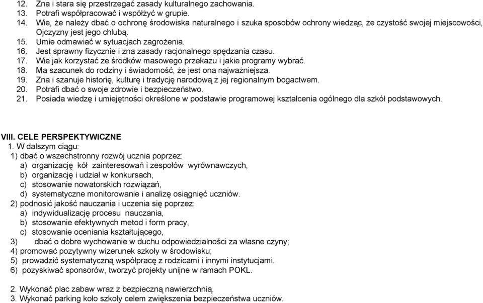 Jest sprawny fizycznie i zna zasady racjonalnego spędzania czasu. 17. Wie jak korzystać ze środków masowego przekazu i jakie programy wybrać. 18.