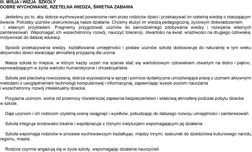 Pragniemy przygotować uczniów do samodzielnego zdobywania wiedzy i rozwijania własnych zainteresowań.