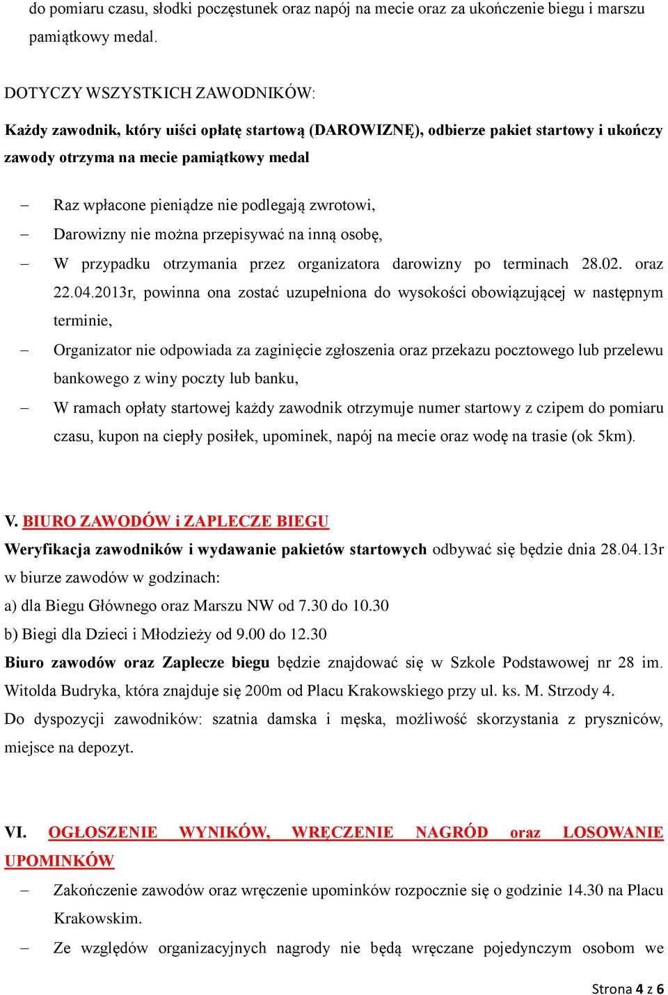 podlegają zwrotowi, Darowizny nie można przepisywać na inną osobę, W przypadku otrzymania przez organizatora darowizny po terminach 28.02. oraz 22.04.