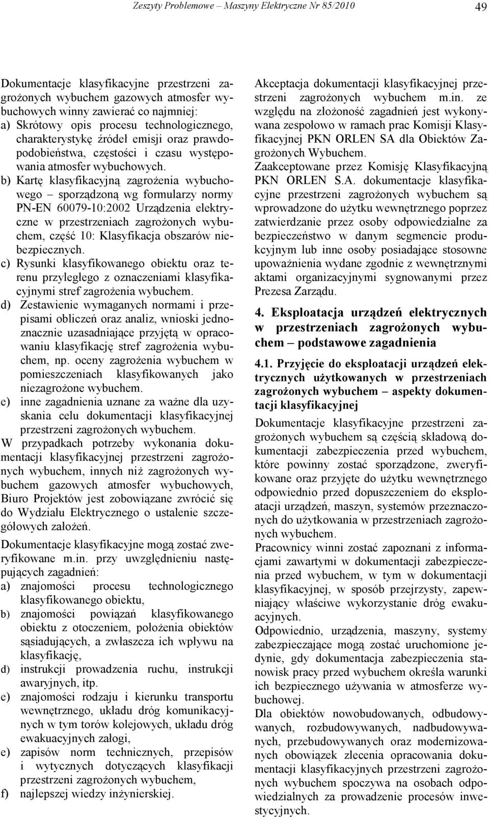 b) Kartę klasyfikacyjną zagroŝenia wybuchowego sporządzoną wg formularzy normy PN-EN 60079-10:2002 Urządzenia elektryczne w przestrzeniach zagroŝonych wybuchem, część 10: Klasyfikacja obszarów