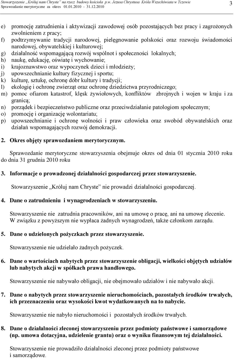 dzieci i młodzieży; j) upowszechnianie kultury fizycznej i sportu; k) kulturę, sztukę, ochronę dóbr kultury i tradycji; l) ekologię i ochronę zwierząt oraz ochronę dziedzictwa przyrodniczego; m)