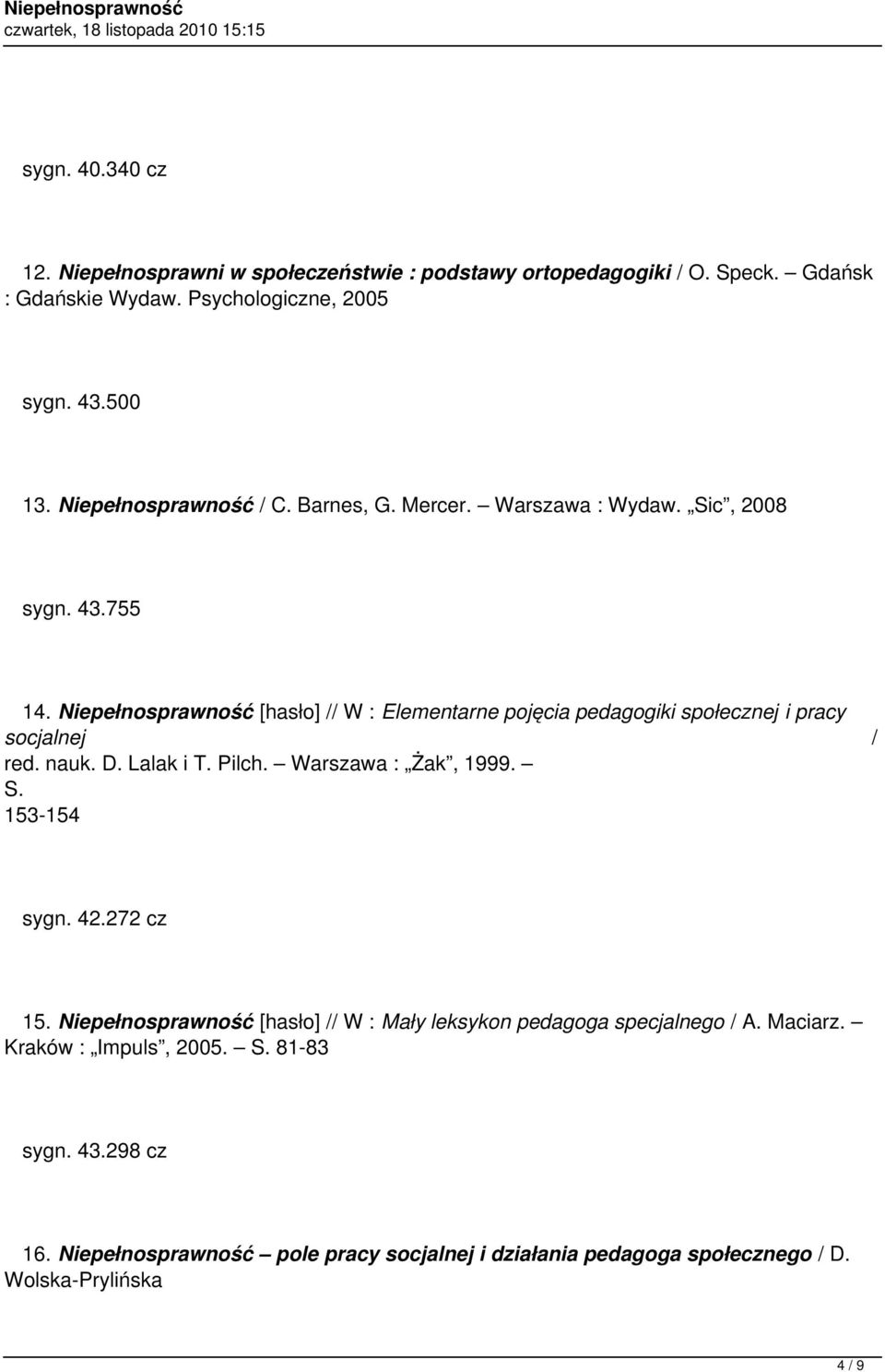 Niepełnosprawność [hasło] // W : Elementarne pojęcia pedagogiki społecznej i pracy socjalnej / red. nauk. D. Lalak i T. Pilch. Warszawa : Żak, 1999. S.