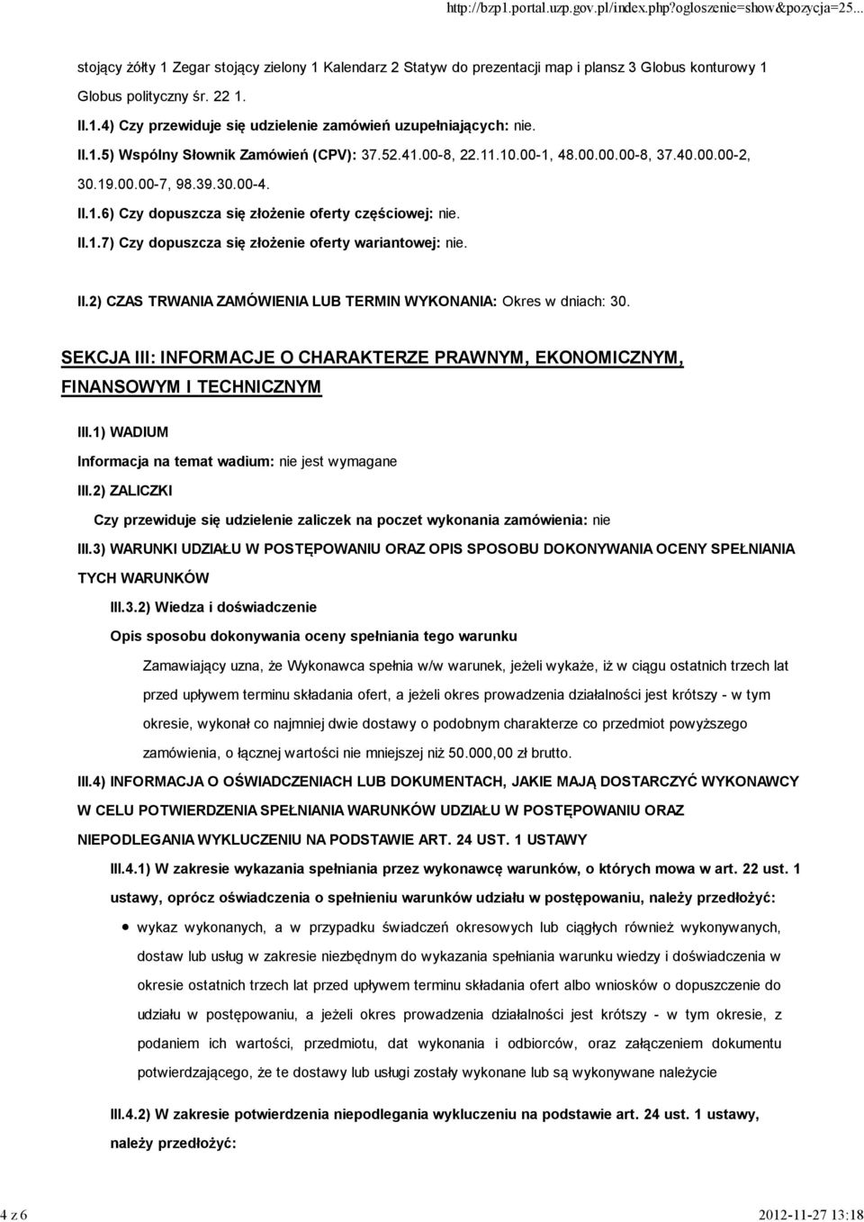 II.2) CZAS TRWANIA ZAMÓWIENIA LUB TERMIN WYKONANIA: Okres w dniach: 30. SEKCJA III: INFORMACJE O CHARAKTERZE PRAWNYM, EKONOMICZNYM, FINANSOWYM I TECHNICZNYM III.