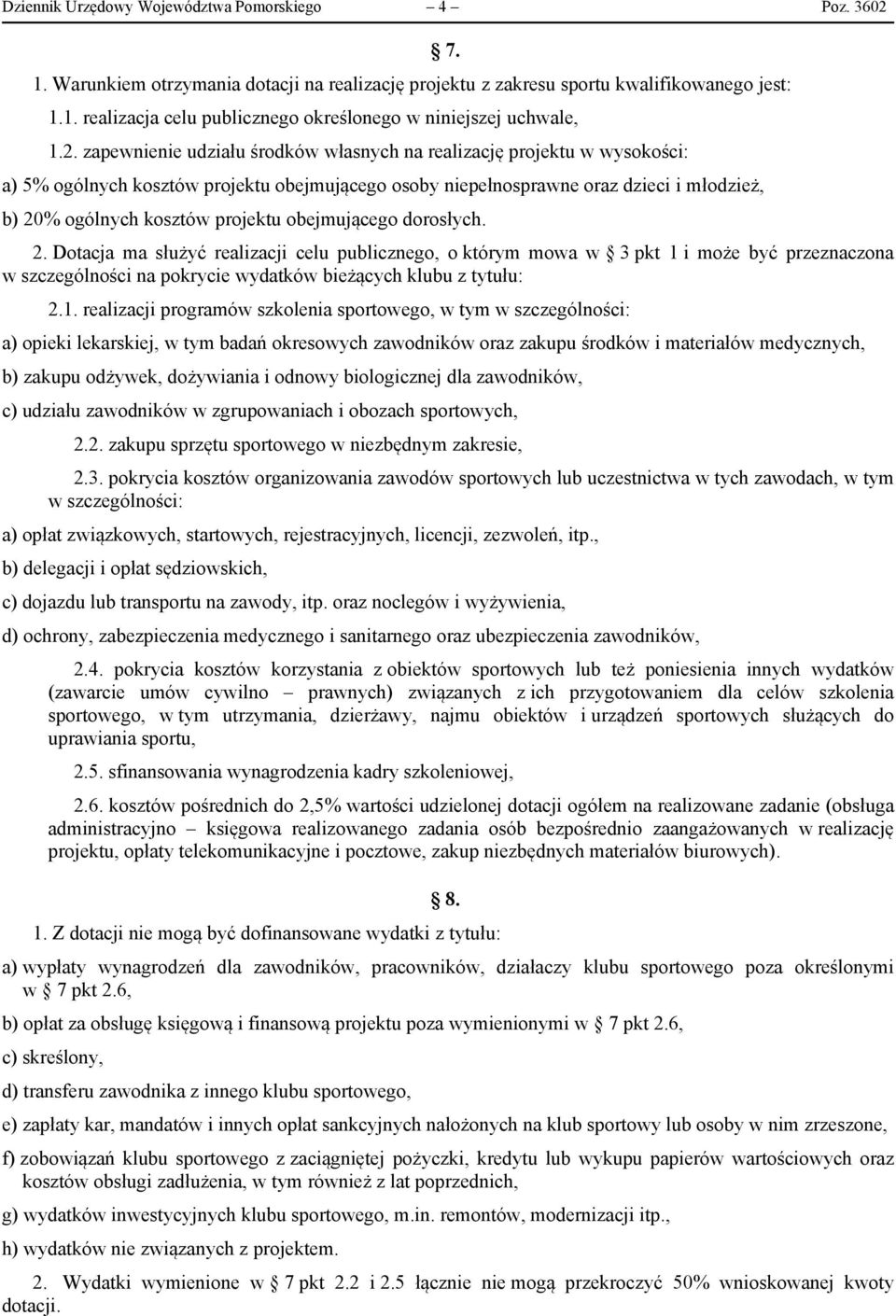 obejmującego dorosłych. 2. Dotacja ma służyć realizacji celu publicznego, o którym mowa w 3 pkt 1 