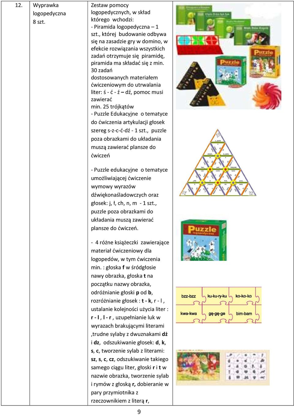 30 zadań dostosowanych materiałem ćwiczeniowym do utrwalania liter: ś - ć - ź dź, pomoc musi zawierać min.
