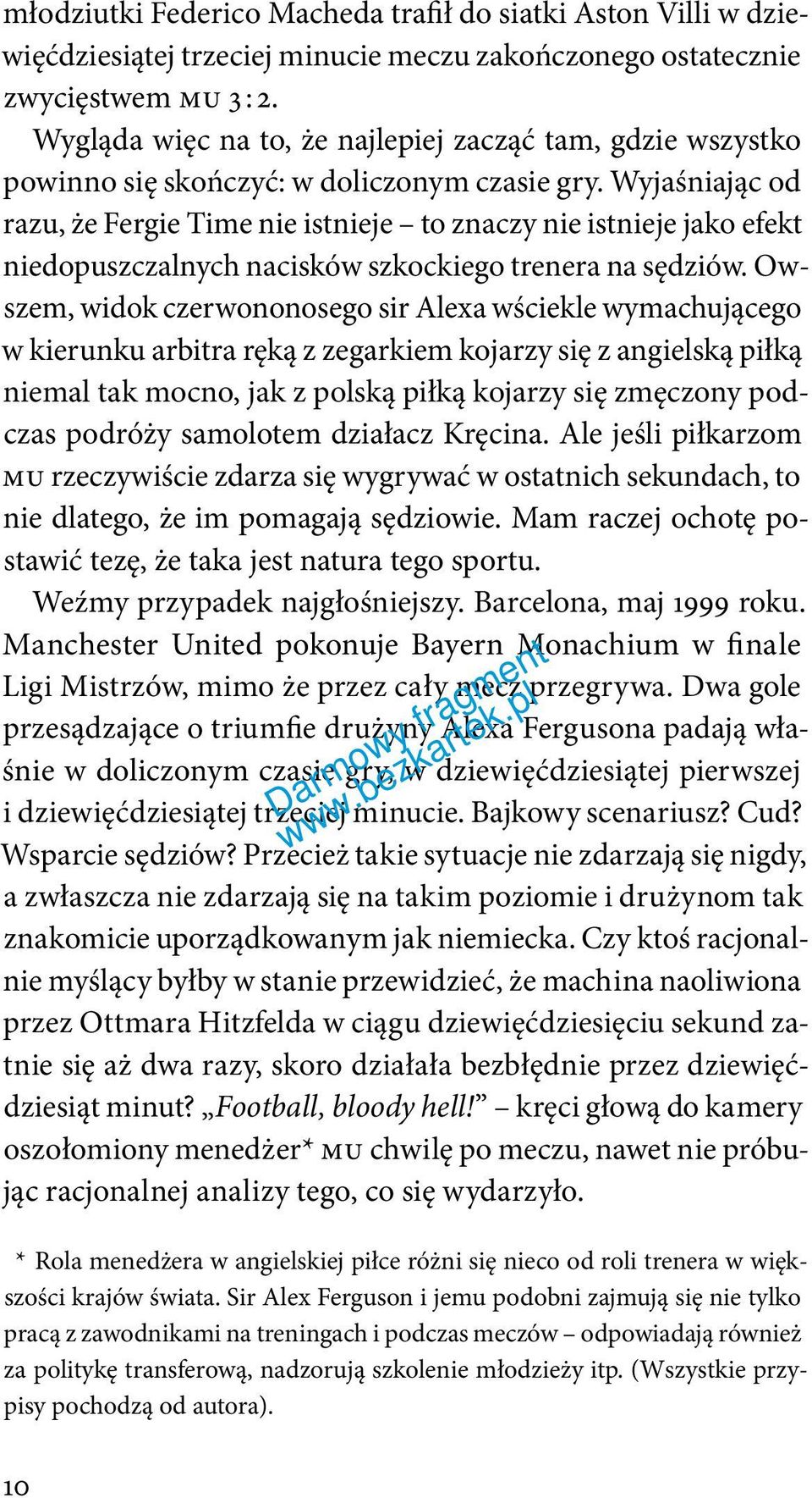 Wyjaśniając od razu, że Fergie Time nie istnieje to znaczy nie istnieje jako efekt niedopuszczalnych nacisków szkockiego trenera na sędziów.