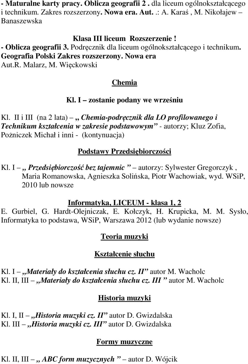 II i III (na 2 lata) Chemia-podręcznik dla LO profilowanego i Technikum kształcenia w zakresie podstawowym - autorzy; Kluz Zofia, Pożniczek Michał i inni - (kontynuacja) Podstawy Przedsiębiorczości