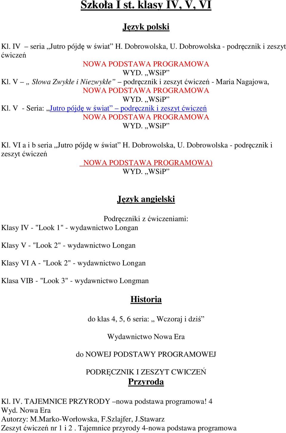 WSiP Kl. VI a i b seria Jutro pójdę w świat H. Dobrowolska, U. Dobrowolska - podręcznik i zeszyt ćwiczeń NOWA PODSTAWA PROGRAMOWA) WYD.