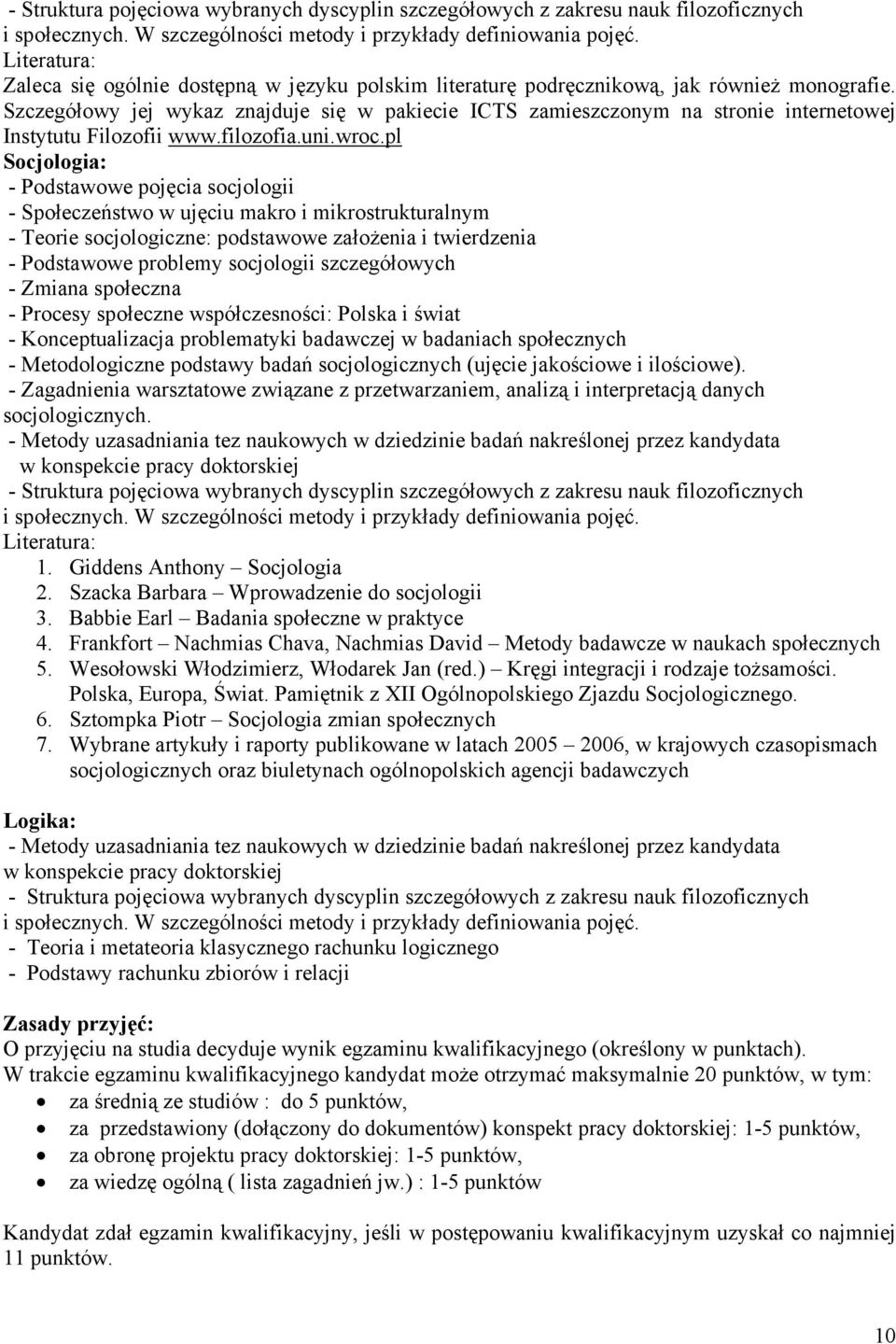 Szczegółowy jej wykaz znajduje się w pakiecie ICTS zamieszczonym na stronie internetowej Instytutu Filozofii www.filozofia.uni.wroc.