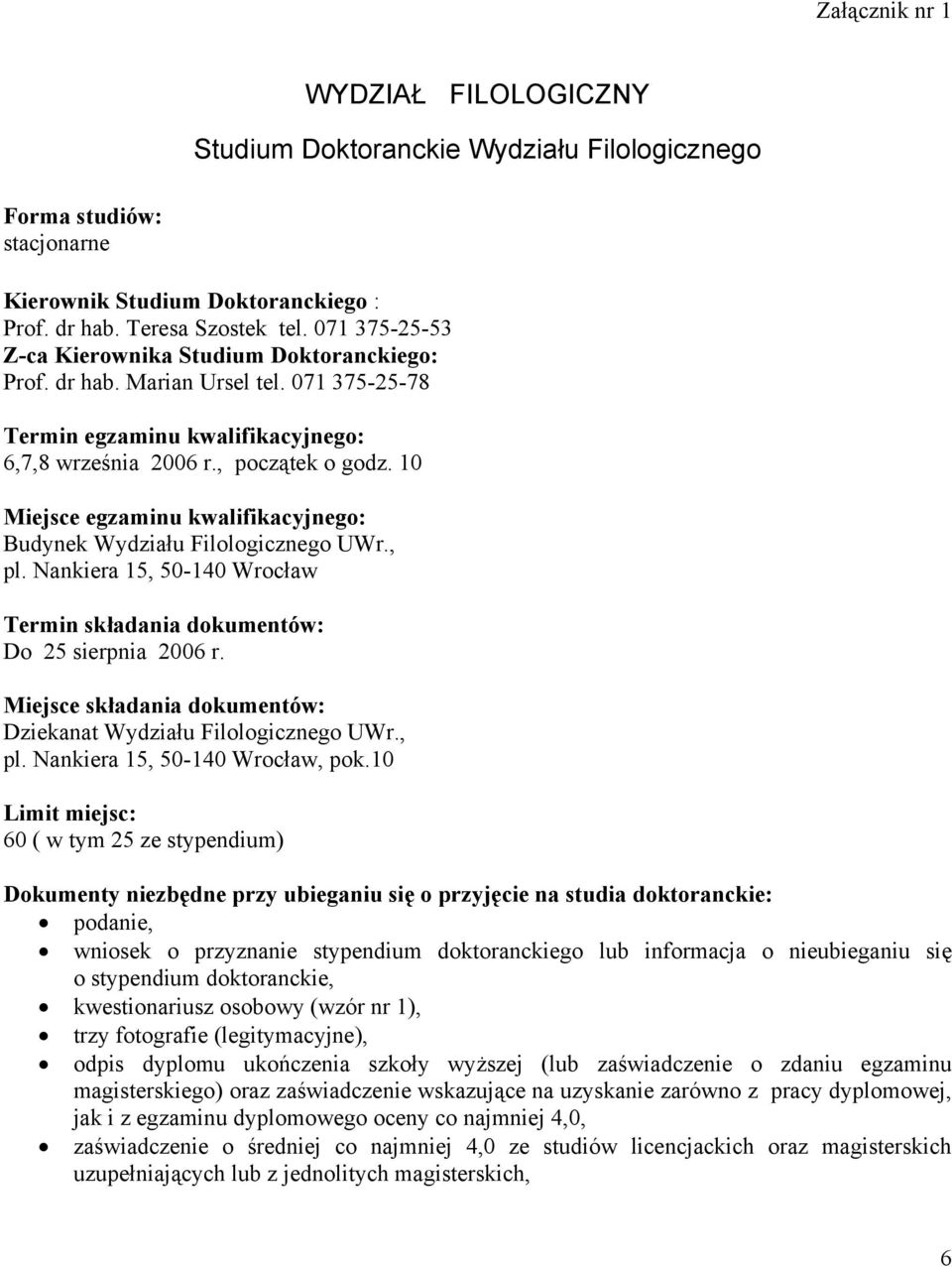 10 Miejsce egzaminu kwalifikacyjnego: Budynek Wydziału Filologicznego UWr., pl. Nankiera 15, 50-140 Wrocław Termin składania dokumentów: Do 25 sierpnia 2006 r.