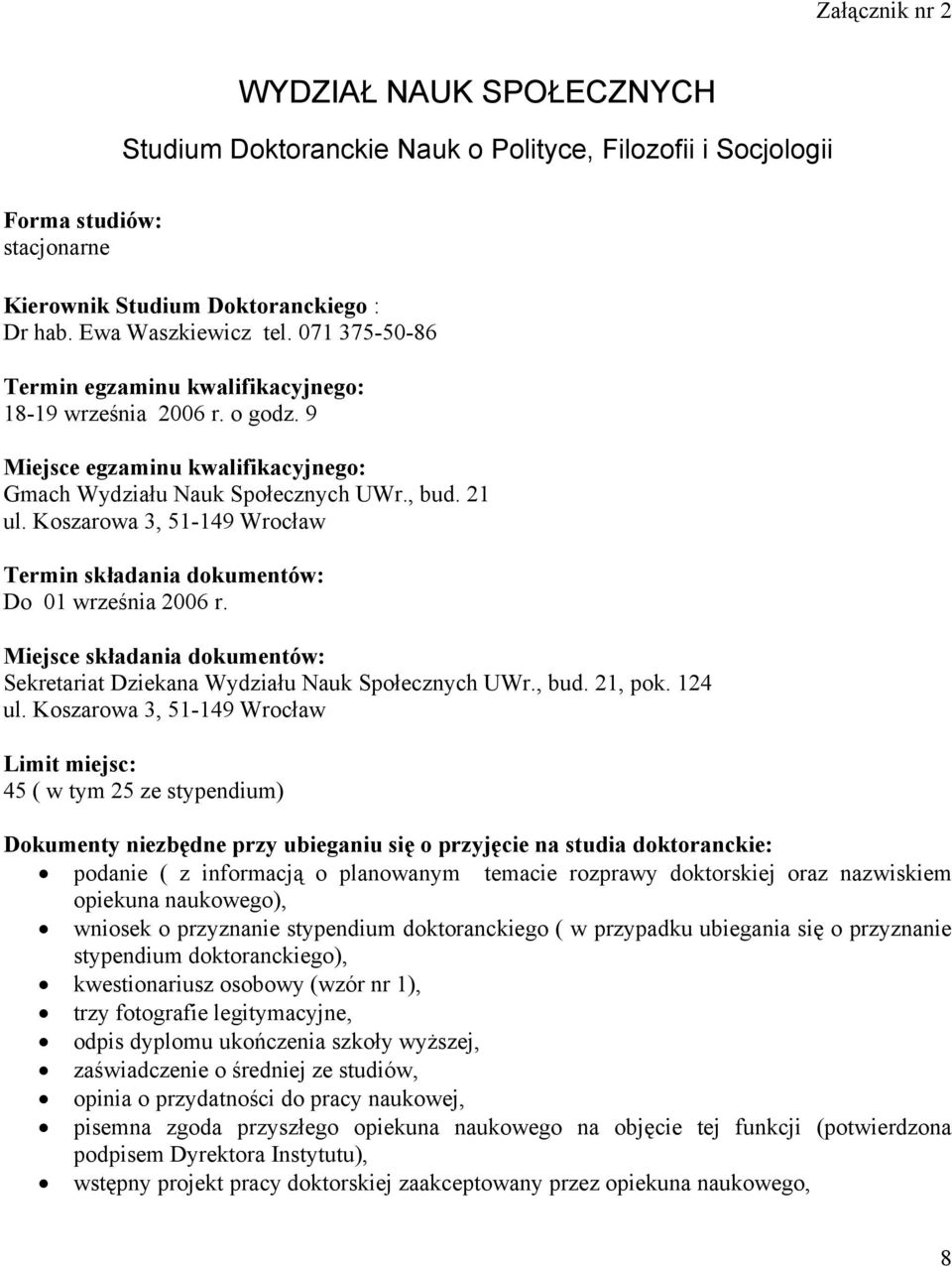 Koszarowa 3, 51-149 Wrocław Termin składania dokumentów: Do 01 września 2006 r. Miejsce składania dokumentów: Sekretariat Dziekana Wydziału Nauk Społecznych UWr., bud. 21, pok. 124 ul.