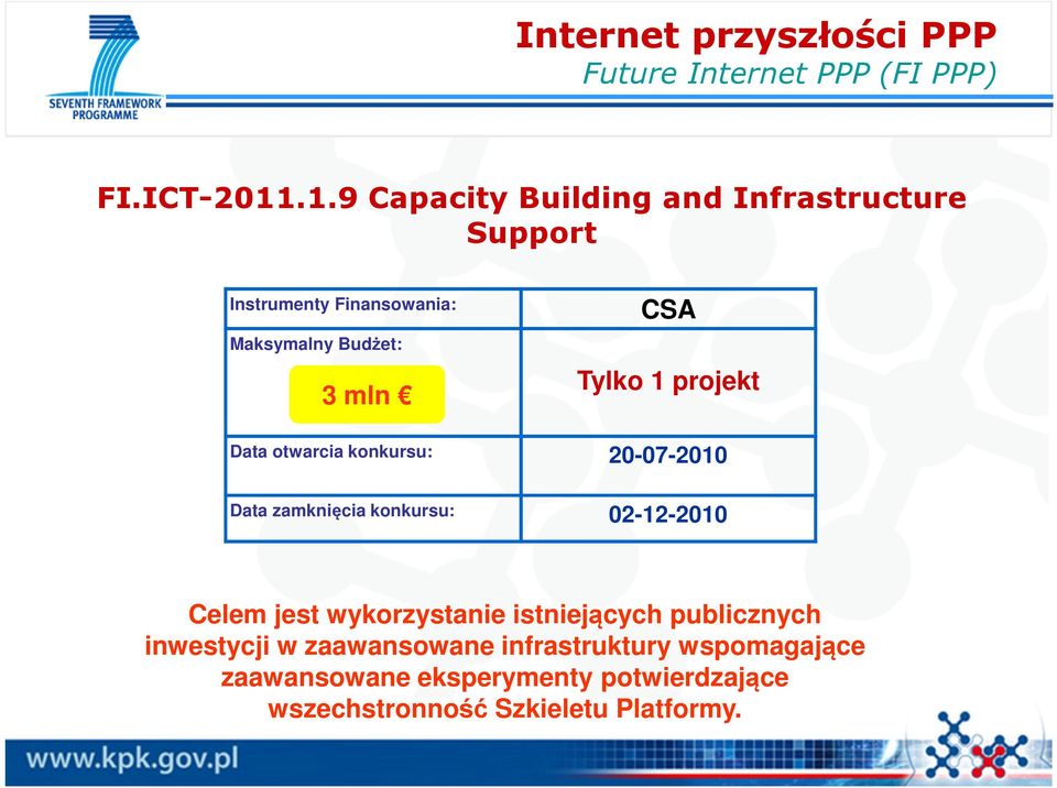 Tylko 1 projekt Data otwarcia konkursu: 20-07-2010 Data zamknięcia konkursu: 02-12-2010 Celem jest