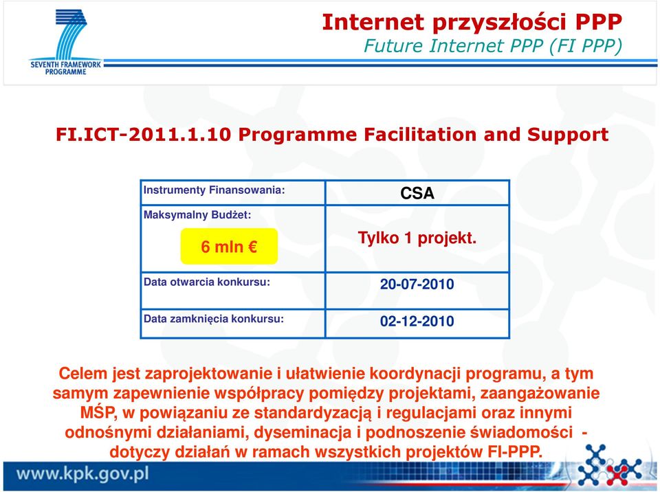 Data otwarcia konkursu: 20-07-2010 Data zamknięcia konkursu: 02-12-2010 Celem jest zaprojektowanie i ułatwienie koordynacji programu, a tym