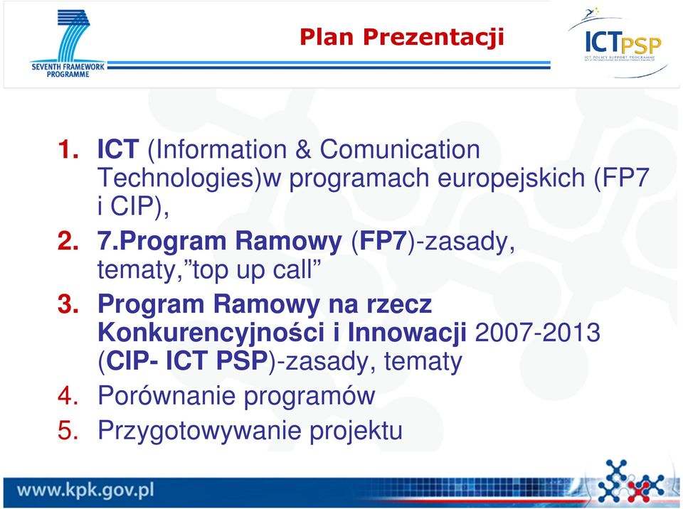 i CIP), 2. 7.Program Ramowy (FP7)-zasady, tematy, top up call 3.